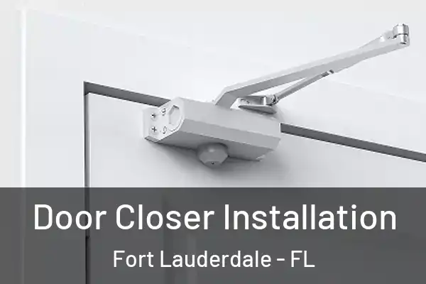  Door Closer Installation Fort Lauderdale - FL
