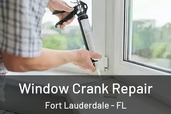  Window Crank Repair Fort Lauderdale - FL