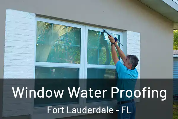  Window Water Proofing Fort Lauderdale - FL